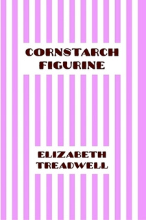 Cornstarch Figurine, Elizabeth Treadwell
